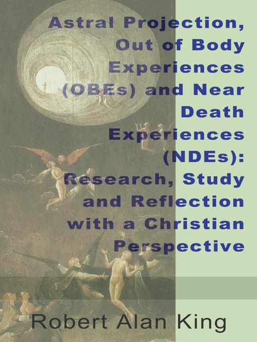 Cover image for Astral Projection, Out of Body Experiences (OBEs) and Near Death Experiences (NDEs)